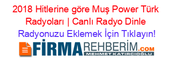 2018+Hitlerine+göre+Muş+Power+Türk+Radyoları+|+Canlı+Radyo+Dinle Radyonuzu+Eklemek+İçin+Tıklayın!